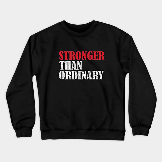 Strong - Stronger Than Ordinary Crewneck Sweatshirt by Kudostees